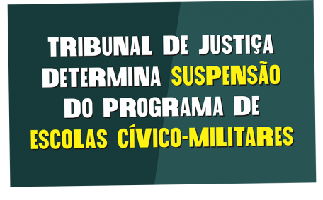 TRIBUNAL DE JUSTIÇA  DETERMINA SUSPENSÃO  DO PROGRAMA DE  ESCOLAS CÍVICO-MILITARES