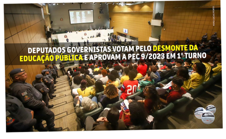 DEPUTADOS GOVERNISTAS VOTAM PELO DESMONTE DA EDUCAÇÃO PÚBLICA E APROVAM A PEC 9/2023 EM PRIMEIRO TURNO